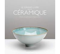 Le grand livre de la céramique: Outils et techniques d'aujourd'hui
