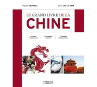 Le grand livre de la Chine. Histoire et géographie. Civilisation et pensée. Economie et géopolitique.