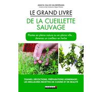 Le grand livre de la cueillette sauvage: Plantes en pleine nature ou en pleine ville ...