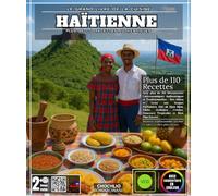 Le Grand Livre de la Cuisine Haïtienne: Avec plus de 110 Découvertes Gastronomiques Authentiques et Traditionnelles - Des Akkra et Griot aux Soupes ... Douceurs Tropicales et Bien Plus Encore
