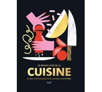 Le Grand Livre De La Cuisine - La Bible Indispensable Pour Cuisiner Au Quotidien