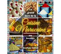Le grand livre de la cuisine marocaine: 350 recettes simples et faciles : Tajine, couscous, gâteaux, boissons et autres…