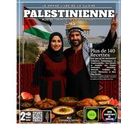 Le Grand Livre de la Cuisine Palestinienne: Avec plus de 140 Découvertes Culinaires Authentiques et Traditionnelles - Des Mezzés et Maqloba aux ... du Levant, Pâtisseries et Bien Plus Encore
