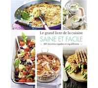Le grand livre de la cuisine saine et facile: 100 recettes rapides et équilibrées