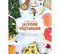Le grand livre de la cuisine végétarienne Nouvelle édition: 175 recettes pour manger végétarien au quotidien