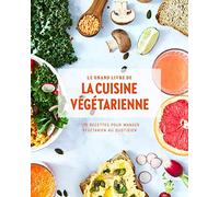 Le grand livre de la cuisine végétarienne Nouvelle édition: 175 recettes pour manger végétarien au quotidien