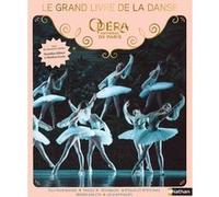 Le grand livre de la danse - Opéra National de Paris Delphine Godard (Auteur), Delphine Soucail (Illustration), Dorothée Gilbert (Contributions), Mathieu Ganio (Contributions), Opéra national de Paris