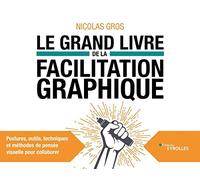 Nicolas Gros – Le grand livre de la facilitation graphique – Postures et outils de pensée visuelle