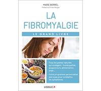 Le grand livre de la fibromyalgie: Douleurs fatique troubles du sommeil désordres gastro-instestinaux ...