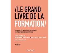 Le Grand Livre de la Formation - 3e éd. - Techniques et pratiques des professionnels du développemen: Techniques et pratiques des professionnels du développement des compétences