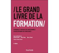 Le Grand Livre de la Formation Techniques et pratiques des professionnels du développement des compétences - 4ème édition - Michel Barabel - Dunod - broché - Etude