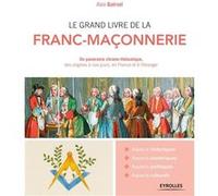 Le grand livre de la franc-maçonnerie: Un panorama chrono-thématique, des origines à nos jours, en France et à l'étranger.