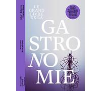 Le grand livre de la gastronomie: Chefs - Techniques - Recettes - Conseils