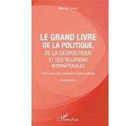 Le Grand Livre De La Géopolitique Et Des Relations Internationales - 4000 Termes Pour Comprendre Le Discours Politique