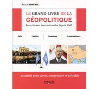Le grand livre de la géopolitique : Les relations internationales depuis 1945, Défis, conflits, tendances, problématiques, L'essentiel pour savoir, comprendre et réfléchir