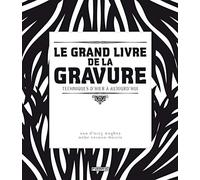 Le Grand Livre De La Gravure - Techniques D'hier À Aujourd'hui