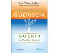 Le grand livre de la guérison - Guérir c'est choisir de vivre - Jean-Philippe Brébion - Quintessence Holoconcept - broché - Essai