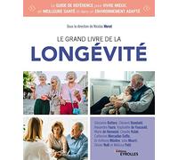 Le grand livre de la longévité: Le guide de référence pour vivre mieux, en meilleure santé et dans un environnement adapté