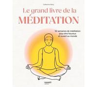 Le grand livre de la méditation 52 semaines de méditation pour être heureux et ouvert au monde - Catherine Barry - Mango - relié - Guide