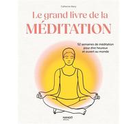 Le grand livre de la méditation 52 semaines de méditation pour être heureux et ouvert au monde - Catherine Barry - Mango - relié - Guide