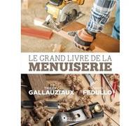 Le grand livre de la menuiserie David Fedullo (Auteur), Thierry Gallauziaux (Auteur)