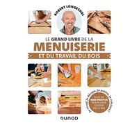 Le grand livre de la menuiserie et du travail du bois Robert Longechal (Auteur)