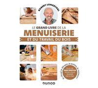 Le grand livre de la menuiserie et du travail du bois 2nde édition - Robert Longechal - Dunod - broché - Guide
