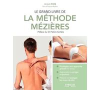 Le grand livre de la méthode Mézières: Privilégier une approche globale du corps. Apprendre à corriger sa posture. Prévenir et soulager les maux de dos. Préface du Dr Patrick Sichère