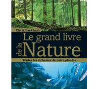 Le Grand livre de la nature: Toutes les richesses de notre planète