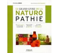 Le grand livre de la naturopathie : Les grands principes de cette pratique de santé/vitalité. Toutes les règles élémentaires d'hygiène vitale. Les troubles et leurs stratégies naturopathiques
