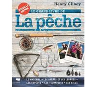 Le Grand livre de la pêche Le matériel, les appâts et les leurres, les espèces, les techniques, les lieux - Henry Gilbey - Delachaux et niestlé - broché - Guide