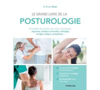 Le grand livre de la posturologie: Combattre les maux chroniques : migraines, douleurs cervicales, lombalgie, vertiges, fatigue, acouphènes...
