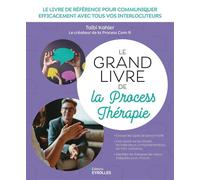 Le grand livre de la Process Thérapie Le livre de référence pour communiquer efficacement avec tous vos interlocuteurs - Taibi Kahler - Eyrolles - broché - Etude