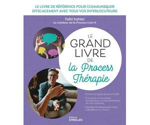 Le grand livre de la Process Thérapie Le livre de référence pour communiquer efficacement avec tous vos interlocuteurs - Taibi Kahler - Eyrolles - broché - Etude