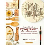 Le grand livre de la pyrogravure Bases - techniques - projets pour débutants et confirmés - Rachel Strauss - Un Dimanche Apres-Midi - broché - Guide