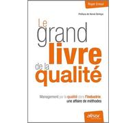 Le Grand Livre De La Qualité - Management Par La Qualité Dans L'industrie, Une Affaire De Méthodes