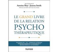 Le Grand Livre de la relation psychothérapeutique Antoine Bioy (Auteur), Joanna Smith (Auteur)