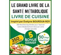 LE GRAND LIVRE DE LA SANTÉ MÉTABOLIQUE LIVRE DE CUISINE: Inspiré par Èvelyne BOURDUA-ROY: 350 Recettes équilibrées pour réactiver votre métabolisme et retrouver votre énergie naturelle