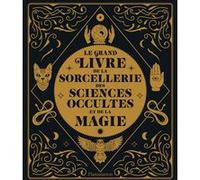 Le grand livre de la sorcellerie, des sciences occultes et de la magie Collectif (Auteur), Elisabeth Luc (Traduction)