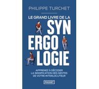 Le Grand livre de la synergologie - Décoder le langage corporel pour mieux comprendre l'autre Philippe Turchet (Auteur)