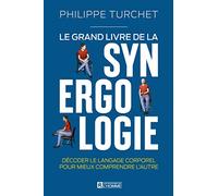 Le grand livre de la synergologie - Décoder le langage corporel pour mieux comprendre l'autre