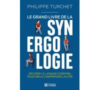 Le grand livre de la synergologie - Décoder le langage corporel pour mieux comprendre l'autre - Philippe Turchet - L'homme Eds De - broché - Guide