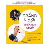 Le grand livre de la technique vocale: Le guide indispensable pour voix parlée et voix chantée. Les principes à connaître pour respirer. Les ... d'une heure d'exercices sur pistes audio.