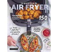 Le grand livre de l'AIR FRYER 120 recettes croustillantes avec juste une goutte d'huile ! - Amandine Bernardi - Larousse - cartonné - Guide