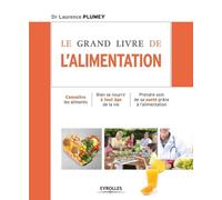 Le grand livre de l'alimentation : Connaître les aliments, Bien se nourrir à tout âge de la vie, Prendre soin de sa santé grâce à l'alimentation