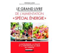 Le grand livre de l'alimentation spécial énergie: Le bien-être passe d'abord par l'assiette !