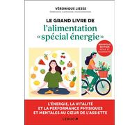 Le grand livre de l'alimentation « spécial énergie » L'énergie, la vitalité et la performance physiques et mentales au coeur de l'assiete - Véronique Liesse - Leduc S. - broché - Guide