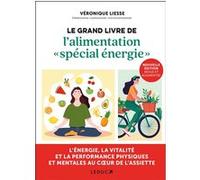 Le grand livre de l'alimentation « spécial énergie »: L'énergie, la vitalité et la performance physiques et mentales au coeur de l'assiete