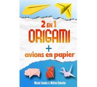 Le grand livre de l'art du papier - Origami et avions en papier - Deux livres en un: Bricolage et origami pour les enfants et les adultes - Présenté ... plus de 50 origamis et 24 avions en papier