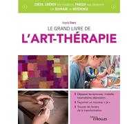 Le grand livre de l'art-thérapie Dépasser les épreuves : maladie, traumatisme, dépression... Façonner un nouveau "je". Trouver les leviers de la transformation - Angela Evers - Eyrolles - broché - Ess